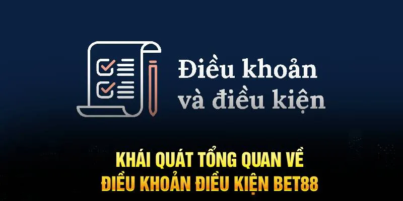 Khái quát tổng quan về điều khoản điều kiện BET88